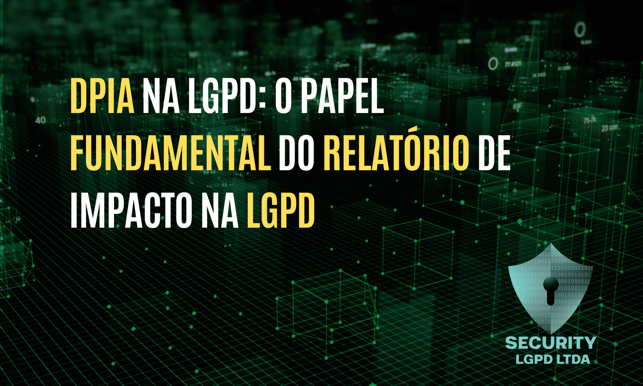 DPIA NA LGPD: O PAPEL FUNDAMENTAL DO RELATÓRIO DE IMPACTO NA LGPD ...