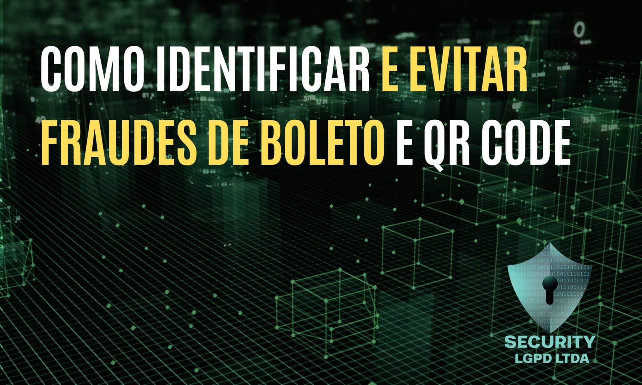 COMO IDENTIFICAR E EVITAR FRAUDES DE BOLETO E QR CODE - Security LGPD